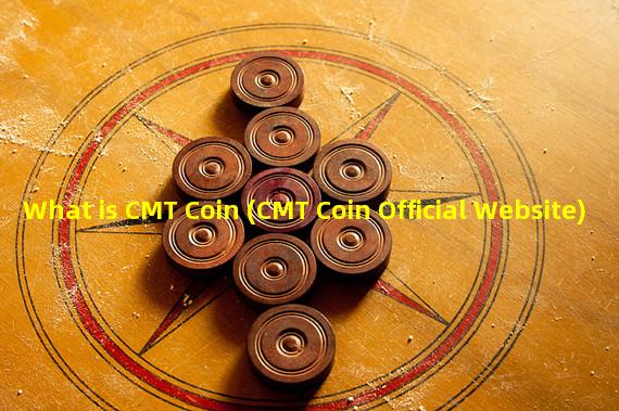 What is CMT Coin (CMT Coin Official Website)