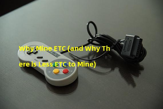 Why Mine ETC (and Why There is Less ETC to Mine)