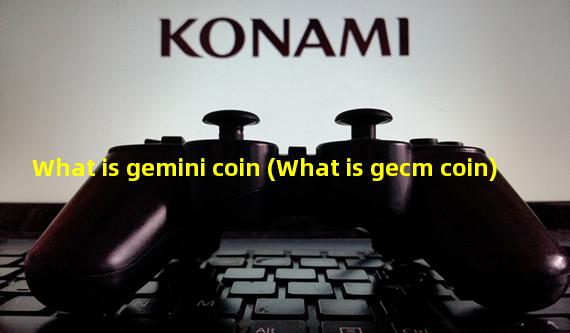 What is gemini coin (What is gecm coin)