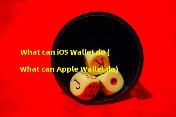 What can iOS Wallet do (What can Apple Wallet do)