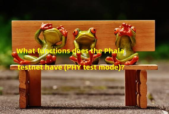 What functions does the Phala testnet have (PHY test mode)?