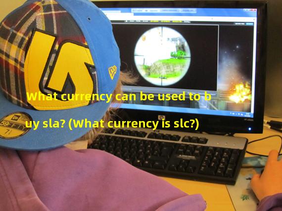 What currency can be used to buy sla? (What currency is slc?)