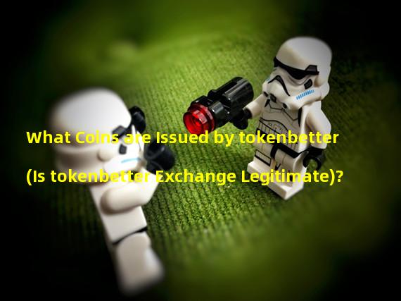 What Coins are Issued by tokenbetter (Is tokenbetter Exchange Legitimate)? 