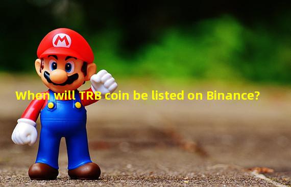 When will TRB coin be listed on Binance?
