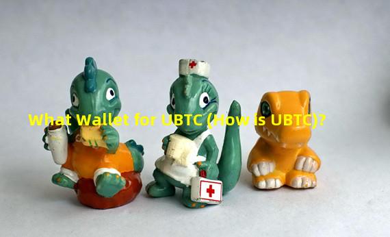 What Wallet for UBTC (How is UBTC)?