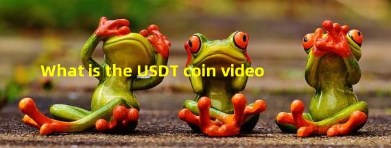 What is the USDT coin video