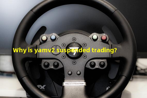 Why is yamv2 suspended trading?