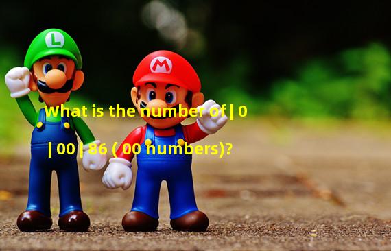 What is the number of | 0 | 00 | 86 (+00 numbers)?