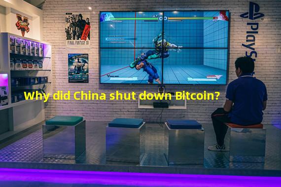 Why did China shut down Bitcoin?