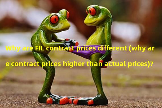 Why are FIL contract prices different (why are contract prices higher than actual prices)?