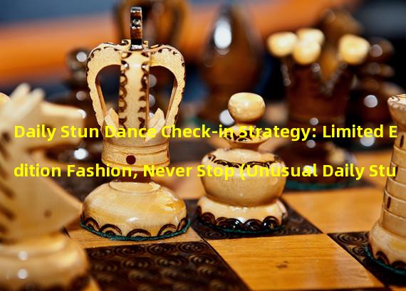 Daily Stun Dance Check-in Strategy: Limited Edition Fashion, Never Stop (Unusual Daily Stun Dance Check-in Strategy: Play with Exclusive Privileges, More Shining Diamonds)